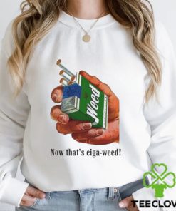 Official Now That’s Ciga Weed shirt 3 Official Now That’s Ciga Weed shirt
