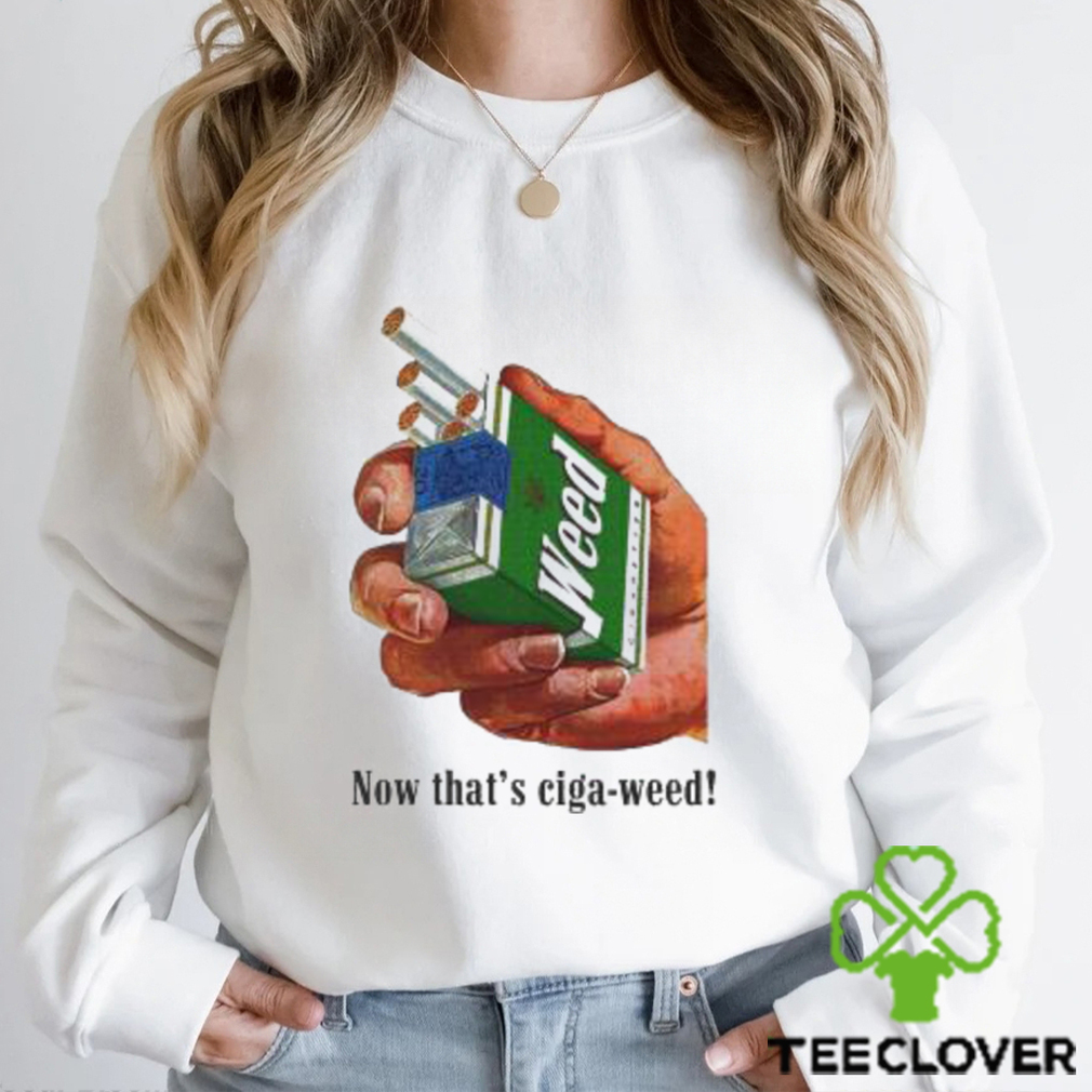 Official Now That’s Ciga Weed shirt Official Now That’s Ciga Weed shirt