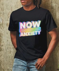 Official Now That's What I Call Anxiety shirt