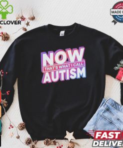 Official Now That’s What I Call Autism t shirt