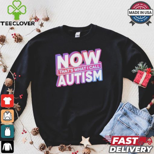 Official Now That’s What I Call Autism t shirt