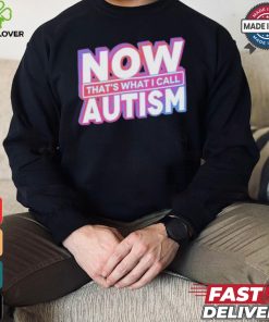 Official Now That’s What I Call Autism t shirt