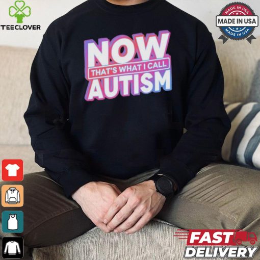 Official Now That’s What I Call Autism t shirt