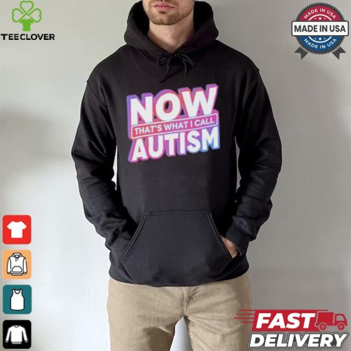 Official Now That’s What I Call Autism t shirt