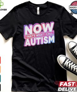 Official Now That’s What I Call Autism t shirt