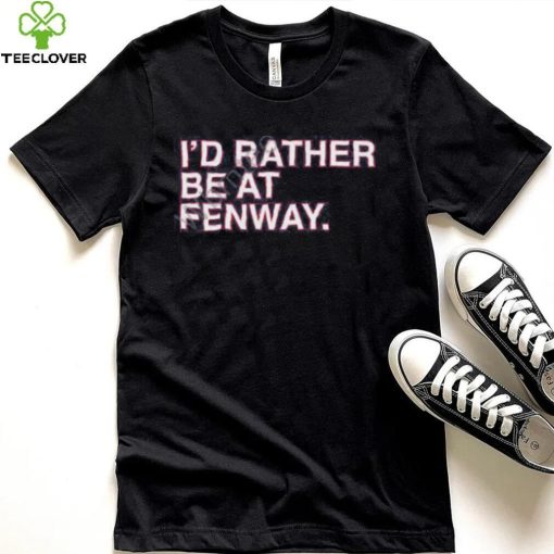 Official Obvious Shirts Shop I’d Rather Be At Fenway Sweathoodie, sweater, longsleeve, shirt v-neck, t-shirt