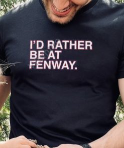 Official Obvious Shirts Shop I’d Rather Be At Fenway Sweathoodie, sweater, longsleeve, shirt v-neck, t-shirt