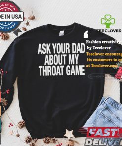 Official Official Ask Your Dad About My Throat Game Shirt