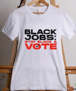 Official Official Black Jobs Stay Black and Vote T Shirt