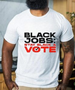 Official Official Black Jobs Stay Black and Vote T Shirt