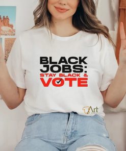 Official Official Black Jobs Stay Black and Vote T Shirt