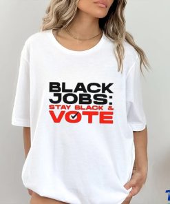 Official Official Black Jobs Stay Black and Vote T Shirt