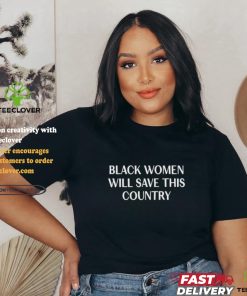 Official Official Black Women Will Save This Country Shirt 2 Official Official Black Women Will Save This Country Shirt