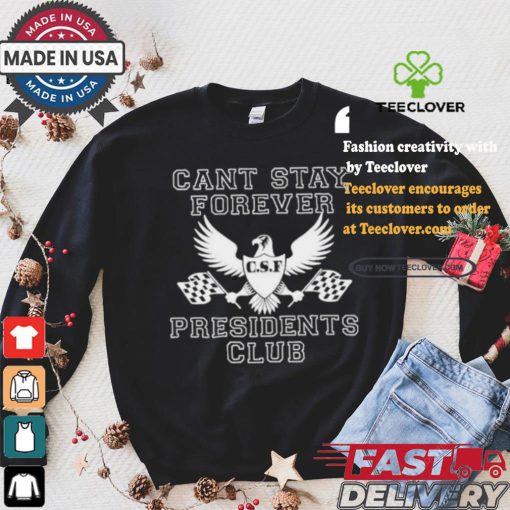 Official Official Can Stay Forever President Club Shirt
