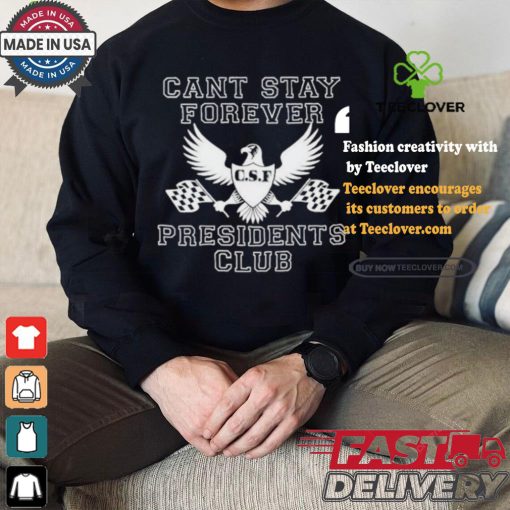 Official Official Can Stay Forever President Club Shirt