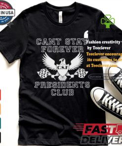 Official Official Can Stay Forever President Club Shirt