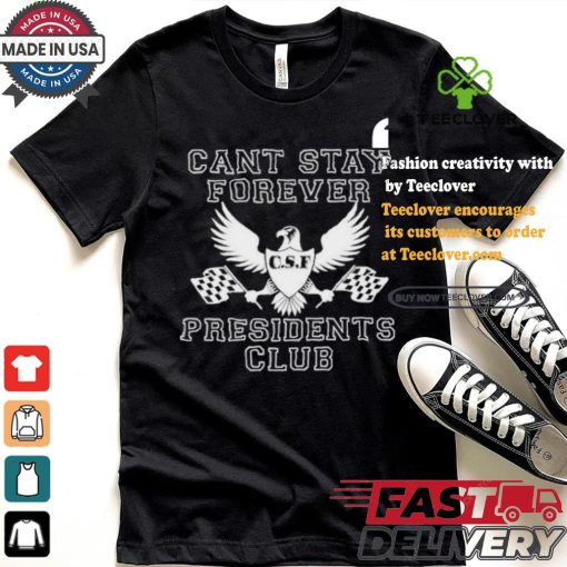 Official Official Can Stay Forever President Club Shirt