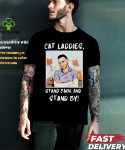 Official Official Cat Ladies Stand Back and Stand By Shirt