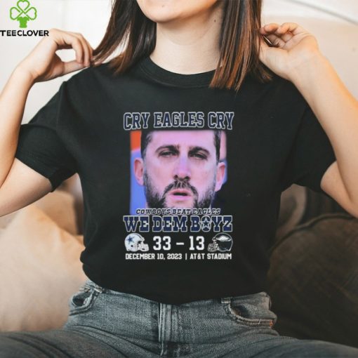 Official Official Cry Eagles Cry 2023 Dallas Cowboys Beat Philadelphia Eagles 33 – 13 We Dem Boyz Shirt