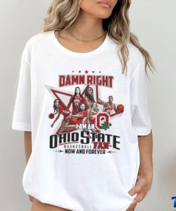 Official Official Damn Right I Am An Ohio State Basketball Fan Now And Forever Shirt