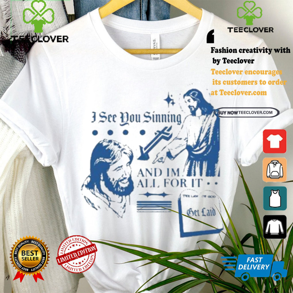 Official Official I See You Sinning And Im All For It Shirt Official Official I See You Sinning And Im All For It Shirt
