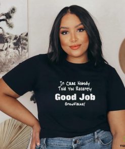 Official Official In Case Nobody Told you Recently Good Job Snowflake T Shirt