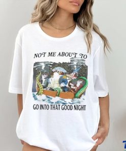 Official Official Not Me About To Go Into The Good Night T Shirt