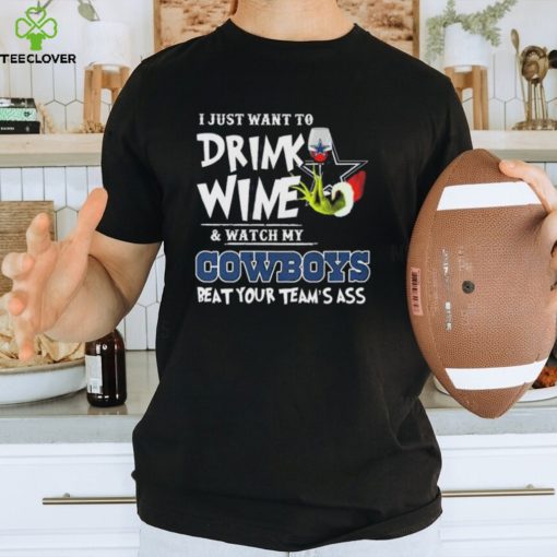 Official Official Official Grinch Christmas I Just Want To Drink Wine And Watch My Dallas Cowboys Beat Your Team’s Ass Shirt