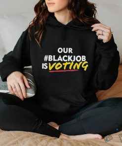 Official Official Our black job is voting text shirt