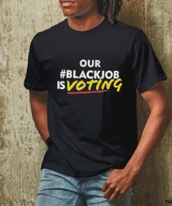 Official Official Our black job is voting text hoodie, sweater, longsleeve, shirt v-neck, t-shirt