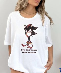 Official Official Sonic You Can’t Save Your Sorrow Shirt