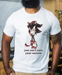 Official Official Sonic You Can’t Save Your Sorrow Shirt 1 Official Official Sonic You Can’t Save Your Sorrow Shirt