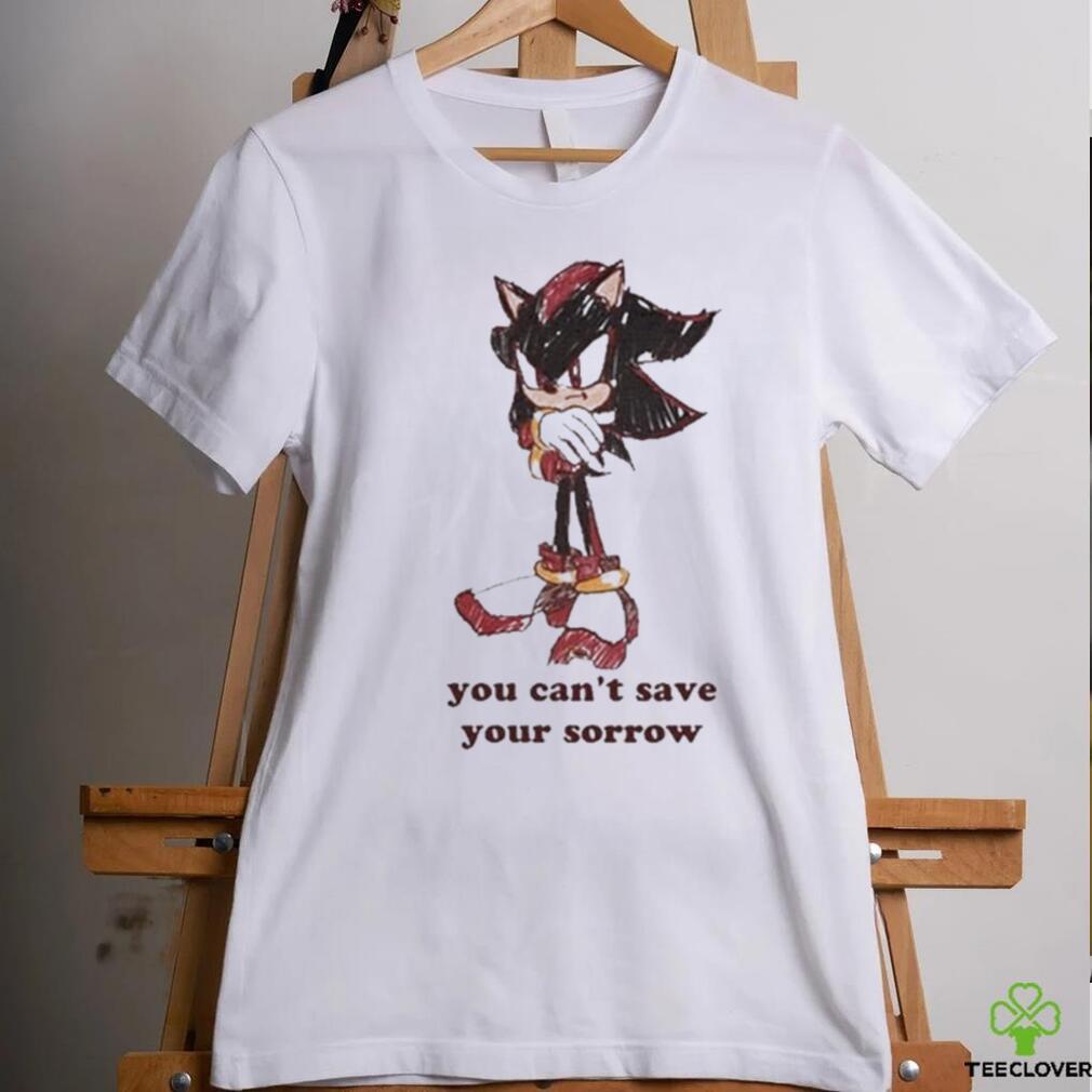 Official Official Sonic You Can’t Save Your Sorrow Shirt Official Official Sonic You Can’t Save Your Sorrow Shirt