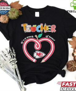 Official Official Teacher It’s A Work Of Heart Kansas City Chiefs Shirt