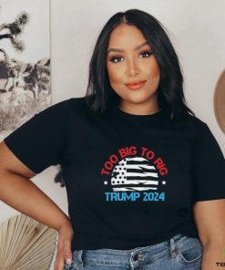 Official Official Trump 2024 Too Big To Rig Vintage T Shirt