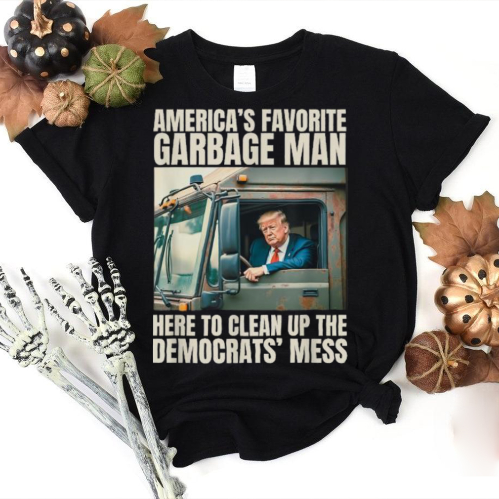 Official Official Trump america’s favorite garbage truck man here to clean up the democrats’ mess T shirt Official Official Trump america’s favorite garbage truck man here to clean up the democrats’ mess T shirt