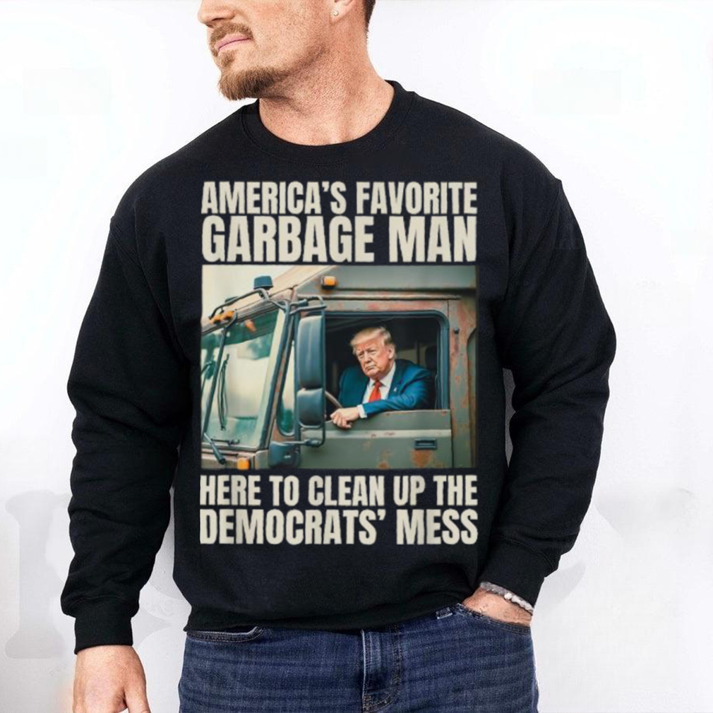 Official Official Trump america’s favorite garbage truck man here to clean up the democrats’ mess T shirt Official Official Trump america’s favorite garbage truck man here to clean up the democrats’ mess T shirt