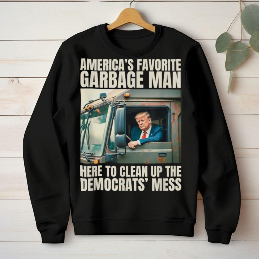 Official Official Trump america’s favorite garbage truck man here to clean up the democrats’ mess T shirt Official Official Trump america’s favorite garbage truck man here to clean up the democrats’ mess T shirt
