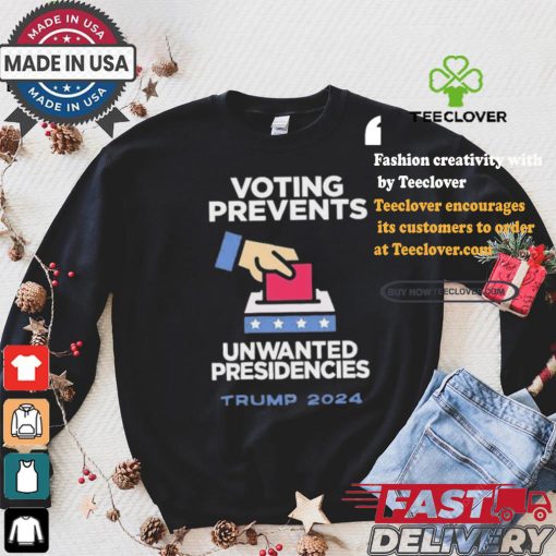 Official Official Voting Prevents Unwanted Presidencies Trump 2024 Shirt