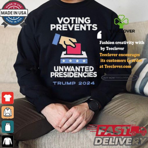 Official Official Voting Prevents Unwanted Presidencies Trump 2024 Shirt