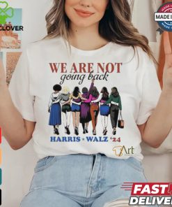 Official Official We Are Not Going Back Like Ever Harris Walz 24 Unisex T Shirt