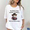 Official Official We Don’t Take Kindly To Bigotry Round These Parts T Shirt