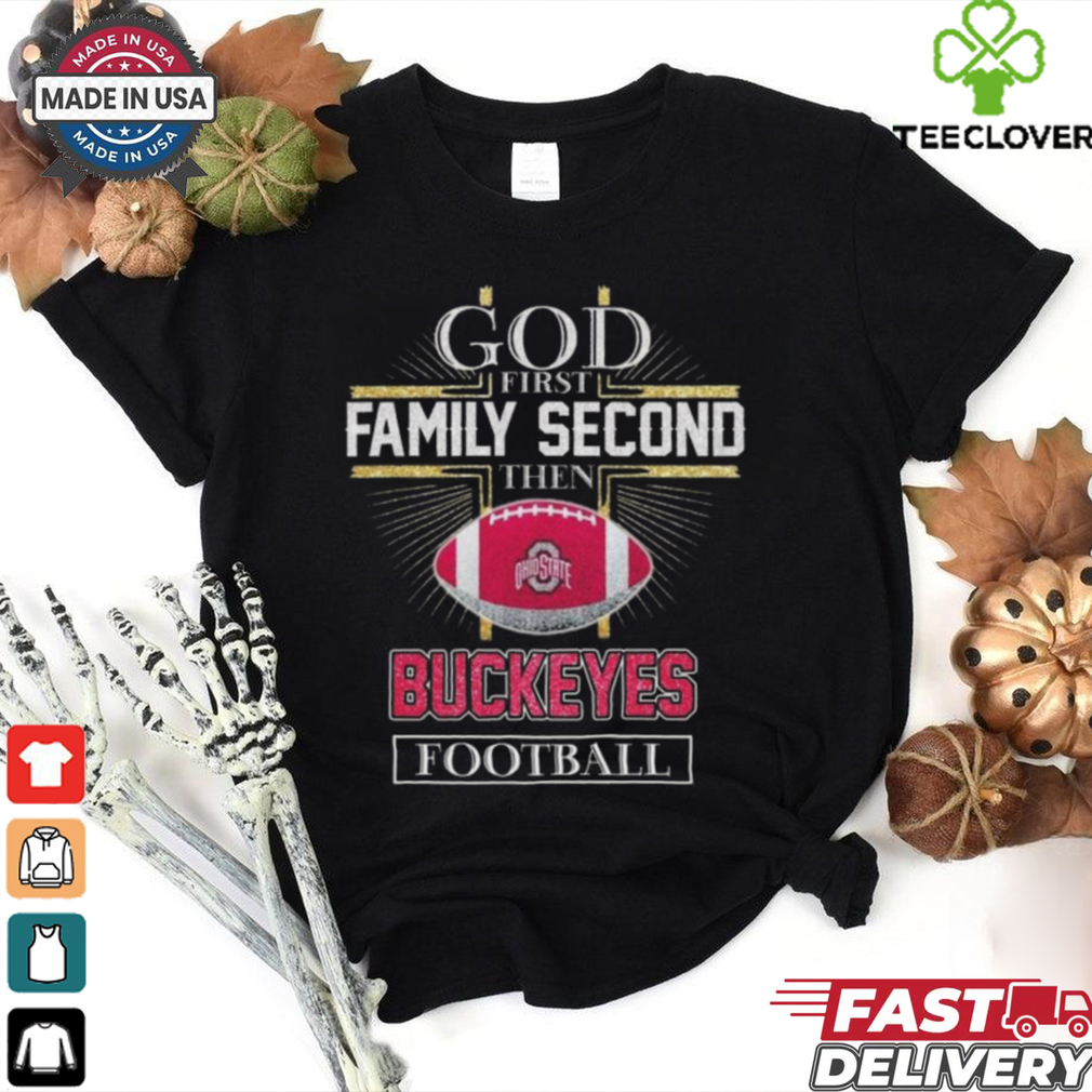 Official Ohio State Buckeyes God First Family Second Then Buckeyes Football Logo 2025 Shirt Official Ohio State Buckeyes God First Family Second Then Buckeyes Football Logo 2025 Shirt