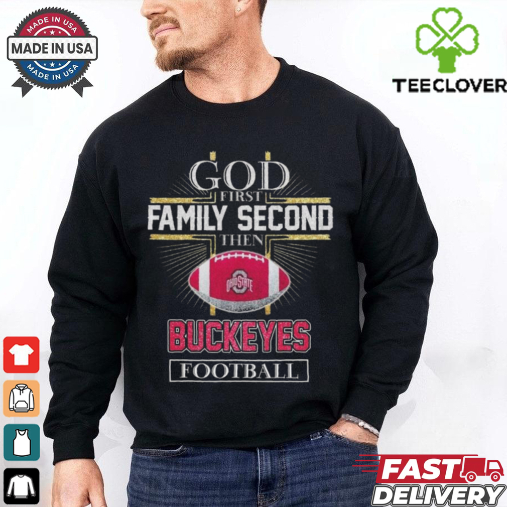 Official Ohio State Buckeyes God First Family Second Then Buckeyes Football Logo 2025 Shirt Official Ohio State Buckeyes God First Family Second Then Buckeyes Football Logo 2025 Shirt