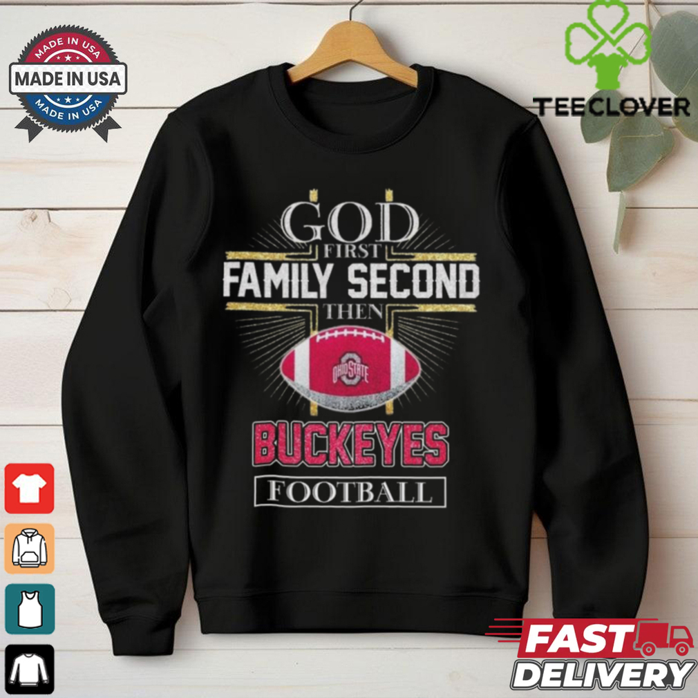 Official Ohio State Buckeyes God First Family Second Then Buckeyes Football Logo 2025 Shirt Official Ohio State Buckeyes God First Family Second Then Buckeyes Football Logo 2025 Shirt
