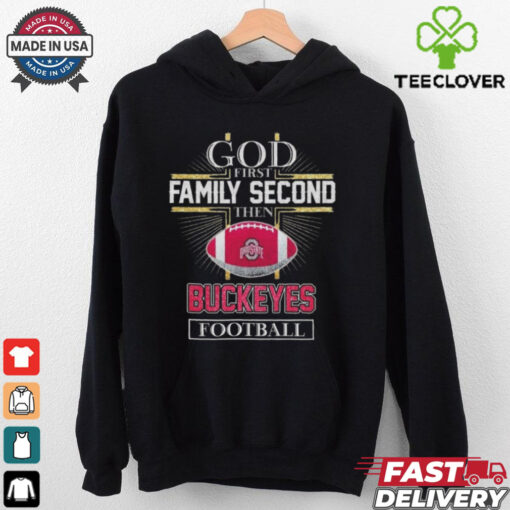 Official Ohio State Buckeyes God First Family Second Then Buckeyes Football Logo 2025 Shirt