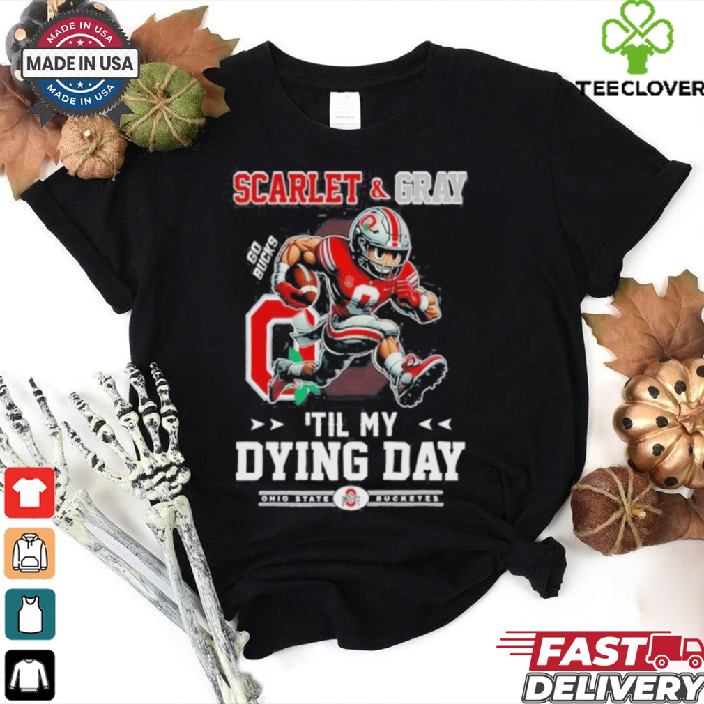 Official Ohio State Buckeyes Scarlet And Gray Til My Dying Day T Shirt Official Ohio State Buckeyes Scarlet And Gray Til My Dying Day T Shirt