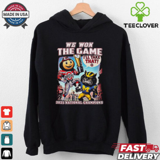 Official Ohio State Buckeyes We Won The Game Michigan Wolverines I’ll Take That College Football Playoff 2024 2025 National Champions Mascot T shirts