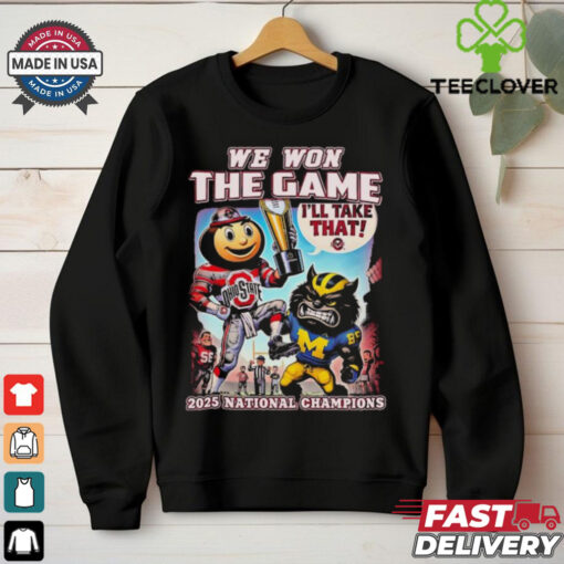 Official Ohio State Buckeyes We Won The Game Michigan Wolverines I’ll Take That College Football Playoff 2024 2025 National Champions Mascot T shirts