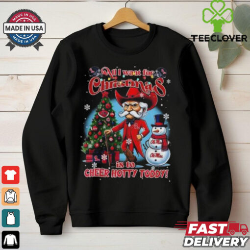 Official Ole Miss Rebels All I Want For Christmas Is To Cheers Hotty Toddy 2024 T hoodie, sweater, longsleeve, shirt v-neck, t-shirt